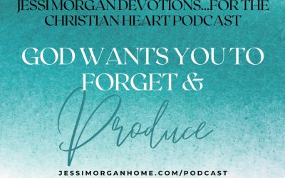 Why God Wants You to Forget the Past and Focus on Producing Fruit in Faith